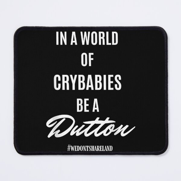 Item preview, In A World Of Crybabies Be A Dutton designed and sold by CatasCornerShop.