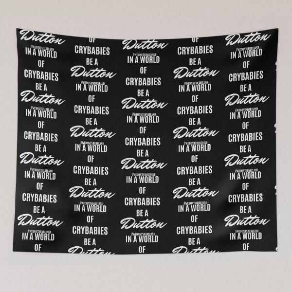 Item preview, In A World Of Crybabies Be A Dutton designed and sold by CatasCornerShop.