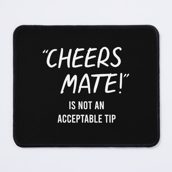 Item preview, TIPS Cheers Mate Is Not An Acceptable Tip designed and sold by PapaBujuGaming.