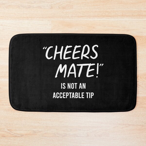 Item preview, TIPS Cheers Mate Is Not An Acceptable Tip designed and sold by PapaBujuGaming.