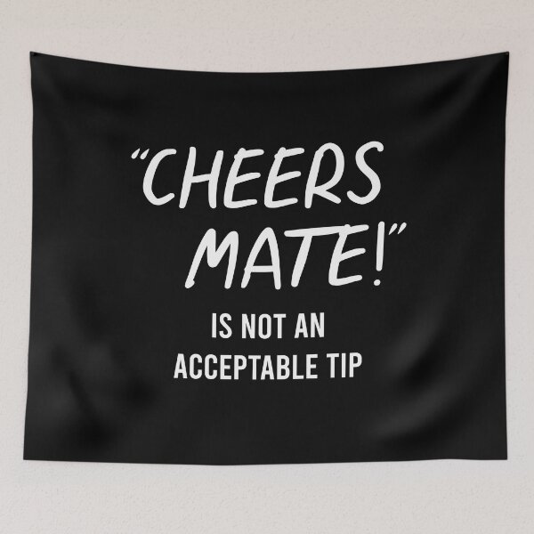 Item preview, TIPS Cheers Mate Is Not An Acceptable Tip designed and sold by PapaBujuGaming.
