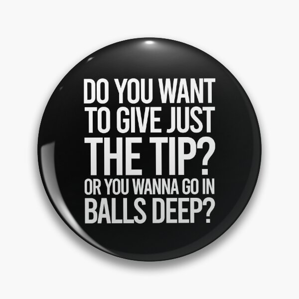 Item preview, TIPS Just The Tip Or Go In Balls Deep designed and sold by PapaBujuGaming.