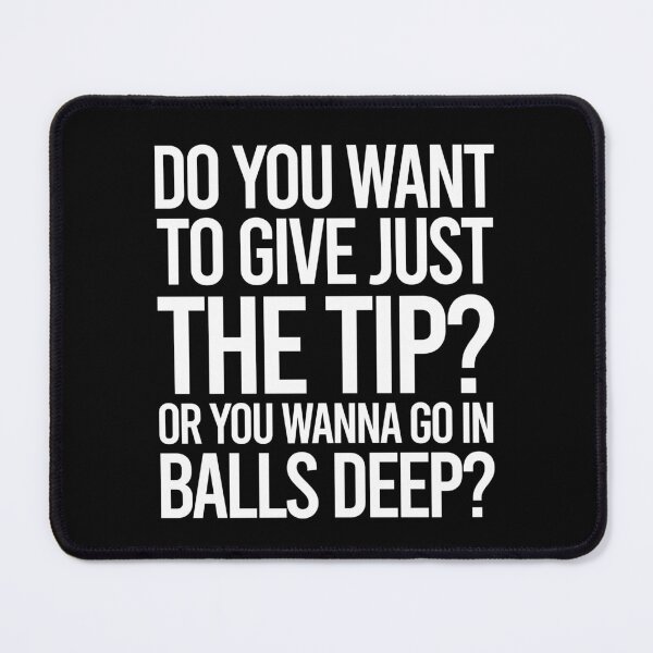 Item preview, TIPS Just The Tip Or Go In Balls Deep designed and sold by PapaBujuGaming.