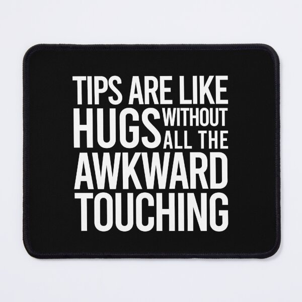 Item preview, TIPS Are Like Hugs Without The Awkward Hugging designed and sold by PapaBujuGaming.