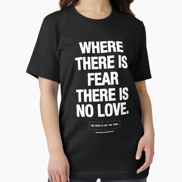 where there's fear there's no love Essential T-Shirt