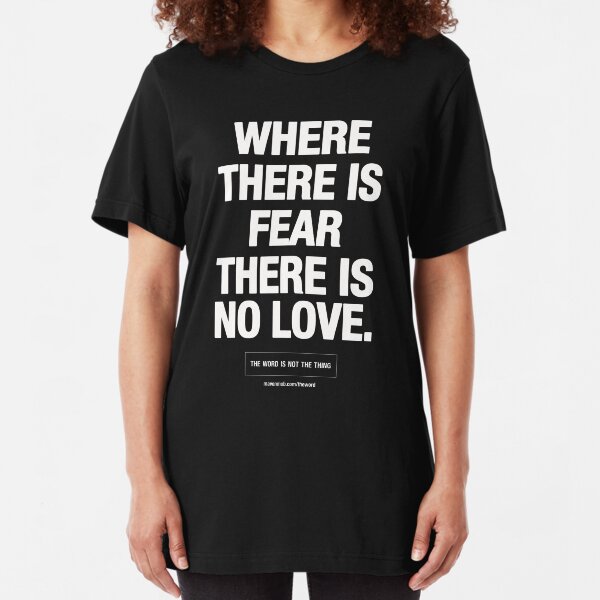 where there's fear there's no love Slim Fit T-Shirt