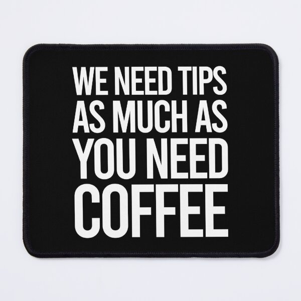 Item preview, TIPS We Need Tips As Much As You Need Coffee designed and sold by PapaBujuGaming.
