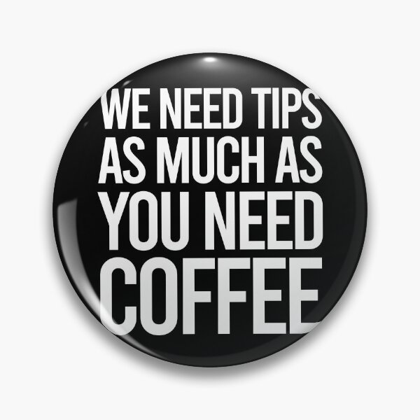 Item preview, TIPS We Need Tips As Much As You Need Coffee designed and sold by PapaBujuGaming.
