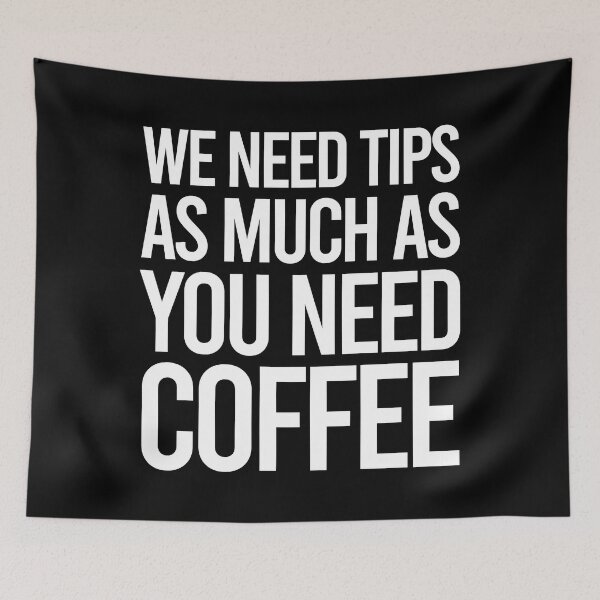 Item preview, TIPS We Need Tips As Much As You Need Coffee designed and sold by PapaBujuGaming.