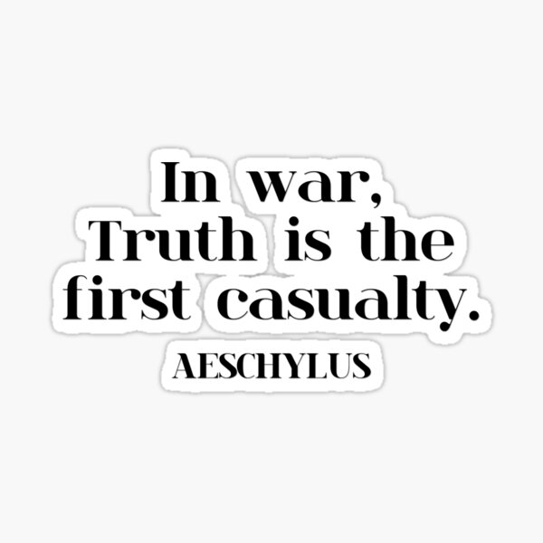 In war, Truth is the first casualty. AESCHYLUS Sticker