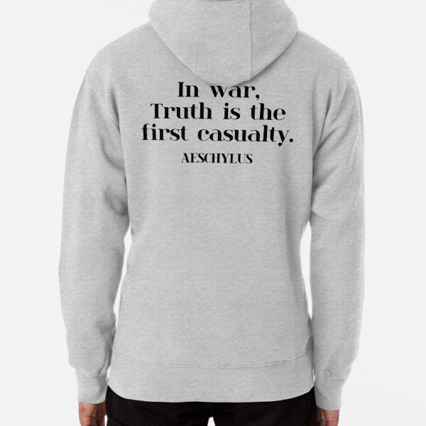 In war, Truth is the first casualty. AESCHYLUS Pullover Hoodie