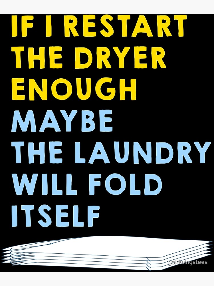 "Funny Let the Dryer fold the Laundry" Poster for Sale by goldwingstees