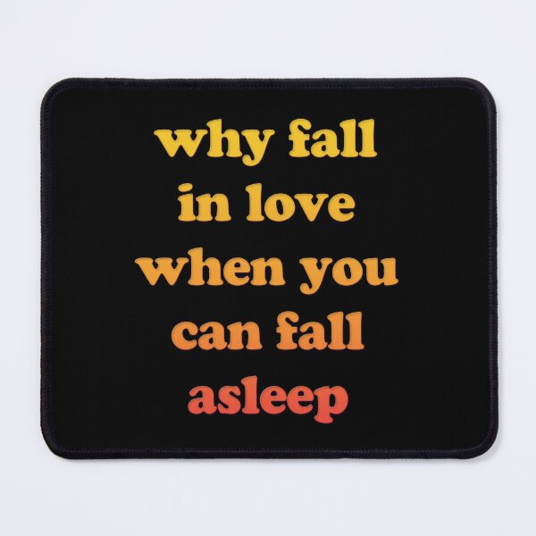 Item preview, Why Fall In Love When You Can Fall Asleep designed and sold by PapaBujuGaming.