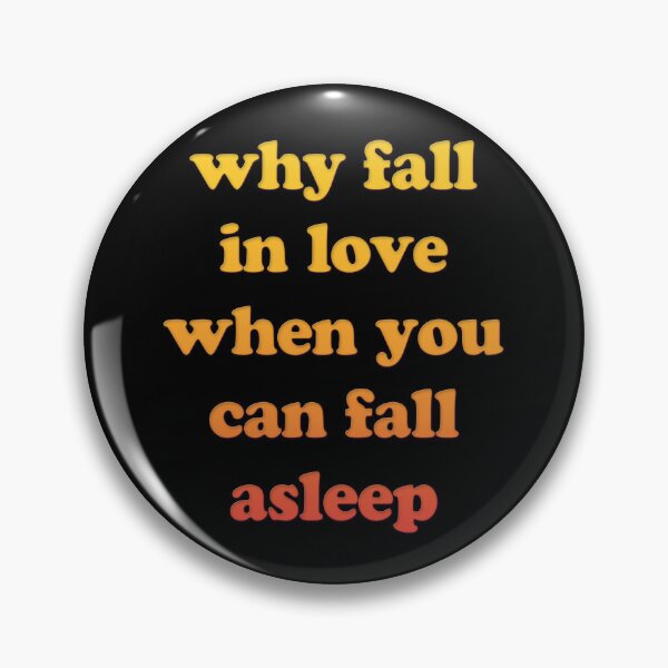 Item preview, Why Fall In Love When You Can Fall Asleep designed and sold by PapaBujuGaming.