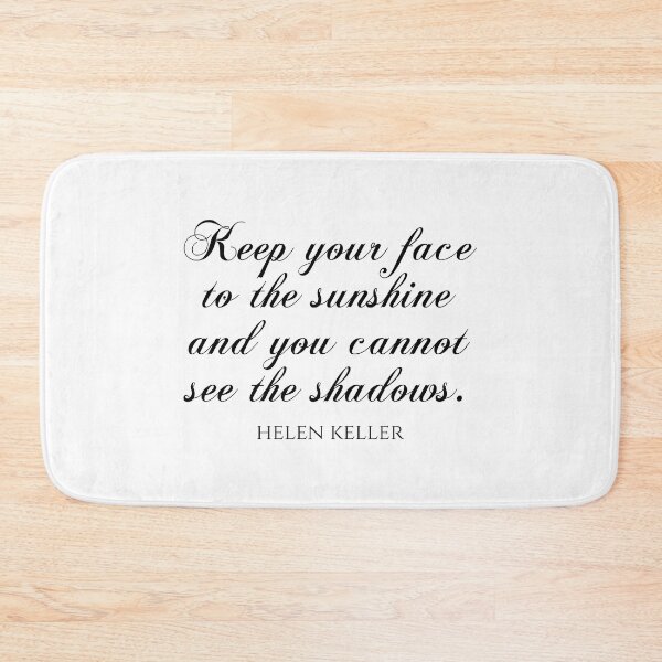 Item preview, Helen Keller Quote - Keep Your Face To The Sunshine And You Cannot See The Shadows designed and sold by PhiloJourney.