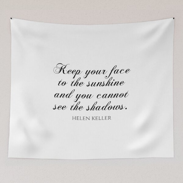 Item preview, Helen Keller Quote - Keep Your Face To The Sunshine And You Cannot See The Shadows designed and sold by PhiloJourney.