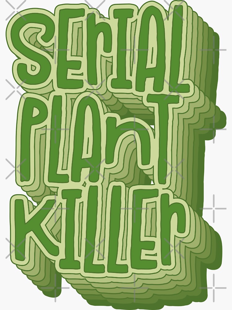 "Serial Plant Killer" Sticker For Sale By TheSimpleSloth | Redbubble