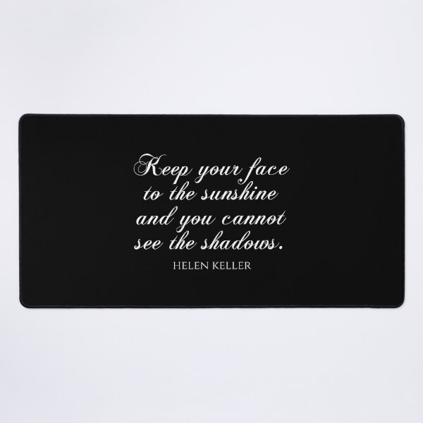 Item preview, Helen Keller Quote - Keep Your Face To The Sunshine And You Cannot See The Shadows designed and sold by PhiloJourney.