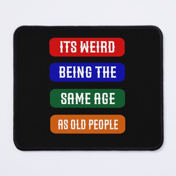 Item preview, Its Weird Being The Same Age As Old People designed and sold by Jadir.