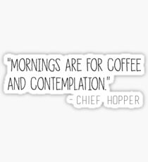 “MORNINGS ARE FOR COFFEE AND CONTEMPLATION.” Sticker