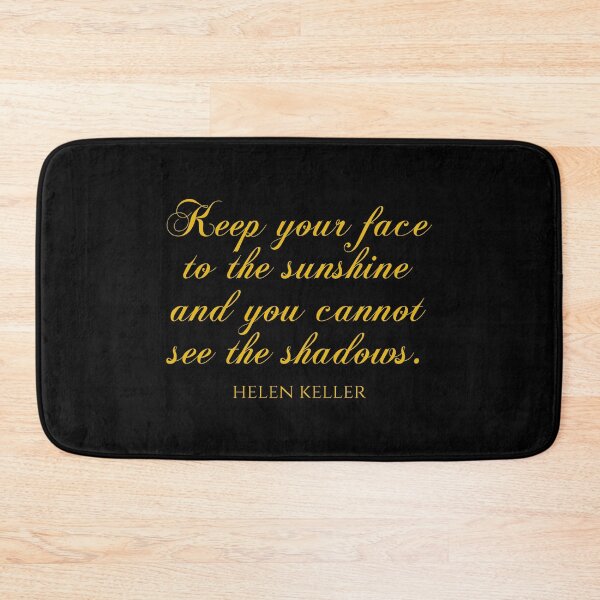 Item preview, Helen Keller Quote - Keep Your Face To The Sunshine And You Cannot See The Shadows designed and sold by PhiloJourney.