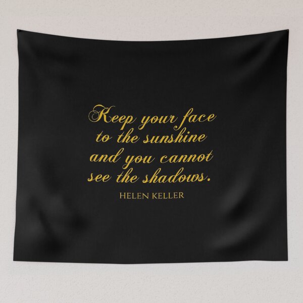 Item preview, Helen Keller Quote - Keep Your Face To The Sunshine And You Cannot See The Shadows designed and sold by PhiloJourney.