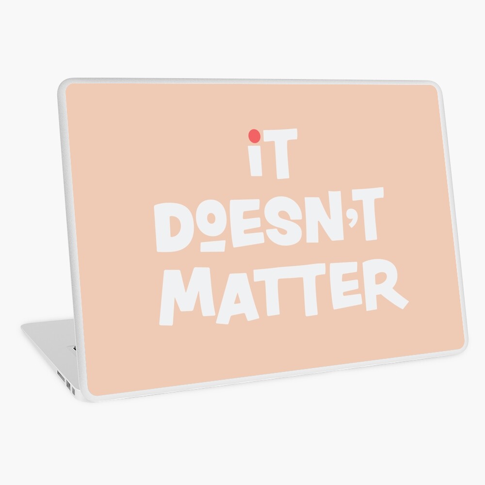 It Doesn't Matter Laptop Skin