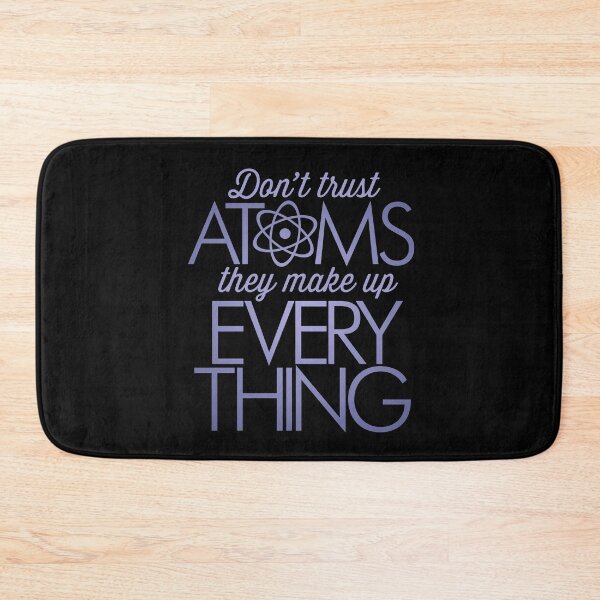 Item preview, Don't trust atoms, they make up everything. v.2 designed and sold by x1brett.