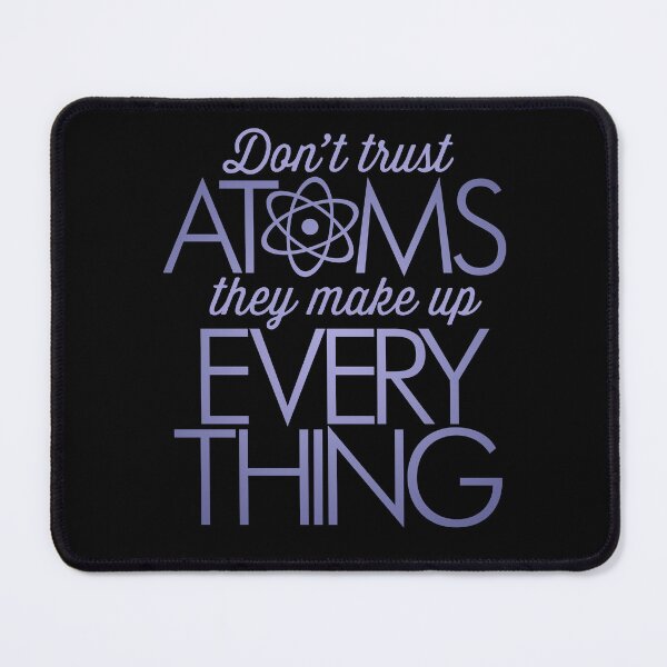 Item preview, Don't trust atoms, they make up everything. v.2 designed and sold by x1brett.
