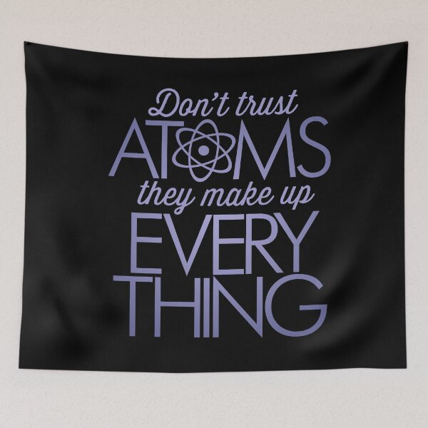 Item preview, Don't trust atoms, they make up everything. v.2 designed and sold by x1brett.