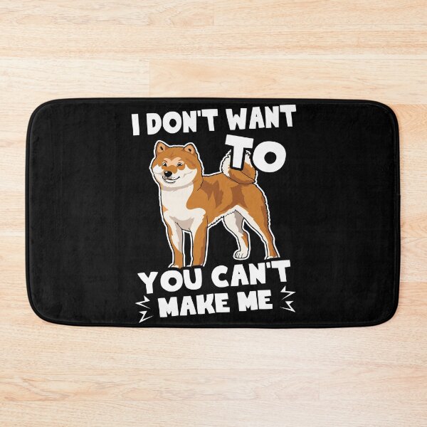 Item preview, Shiba Inu I Don't Want To You Can't Make Me designed and sold by UnknownArtistt.