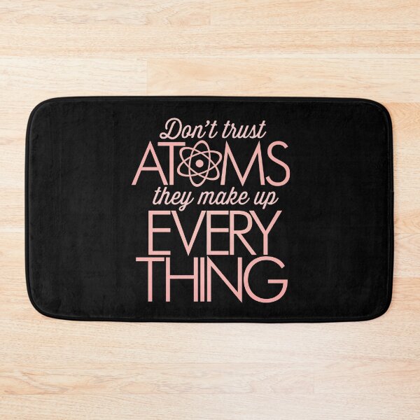 Item preview, Don't trust atoms, they make up everything. v.4 designed and sold by x1brett.