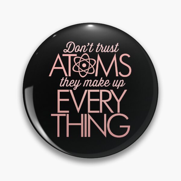 Item preview, Don't trust atoms, they make up everything. v.4 designed and sold by x1brett.
