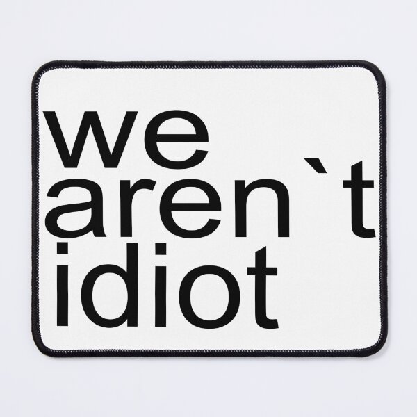Item preview, we are not idiot - perfect quote designed and sold by niamaes.