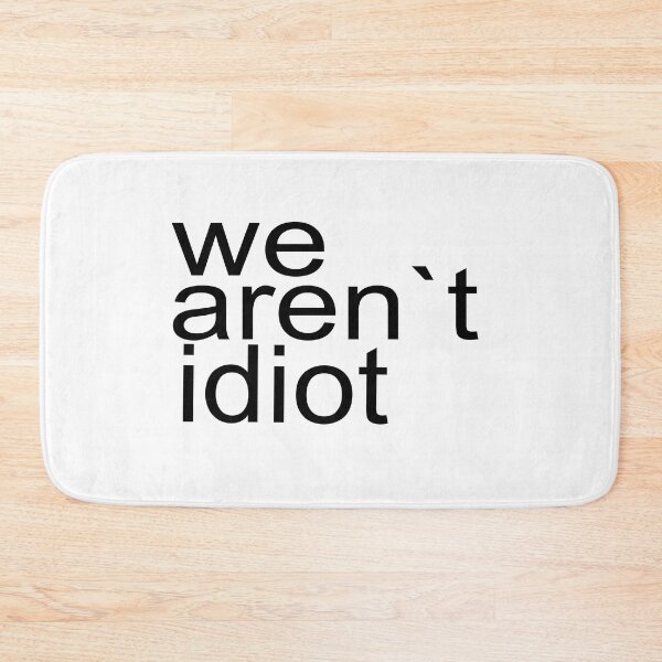 Item preview, we are not idiot - perfect quote designed and sold by niamaes.