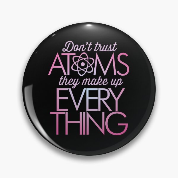Item preview, Don't trust atoms, they make up everything. v.5 designed and sold by x1brett.