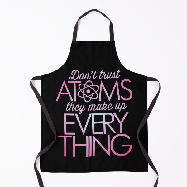 Item preview, Don't trust atoms, they make up everything. v.5 designed and sold by x1brett.