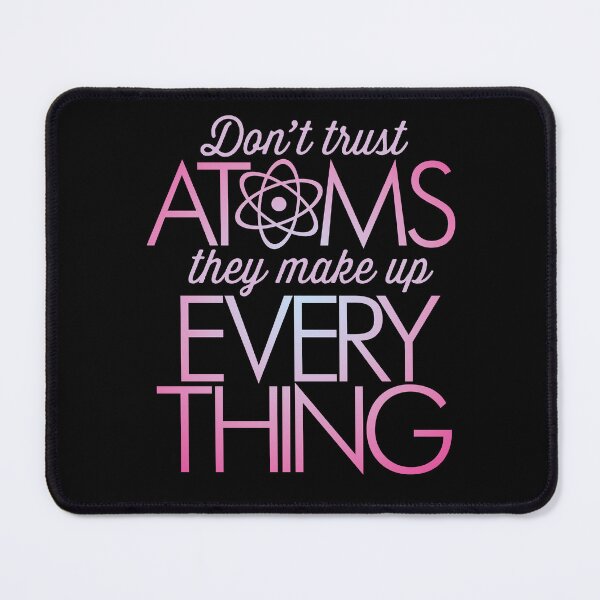 Item preview, Don't trust atoms, they make up everything. v.5 designed and sold by x1brett.
