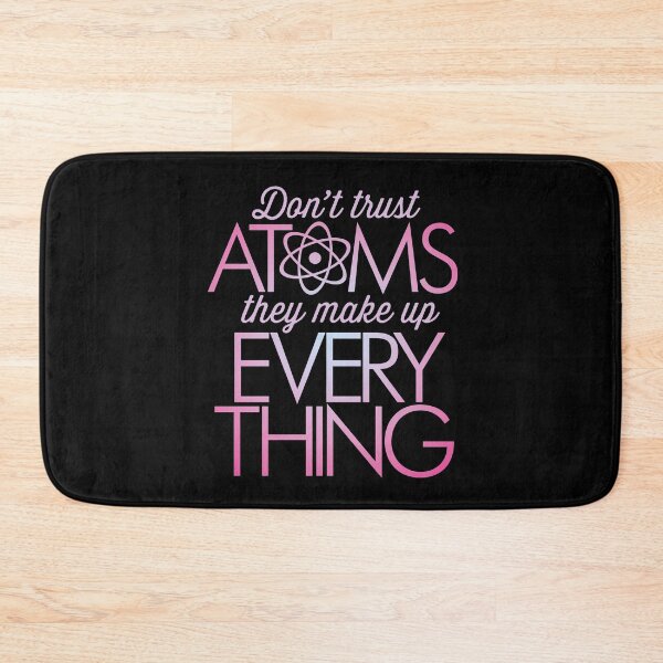 Item preview, Don't trust atoms, they make up everything. v.5 designed and sold by x1brett.