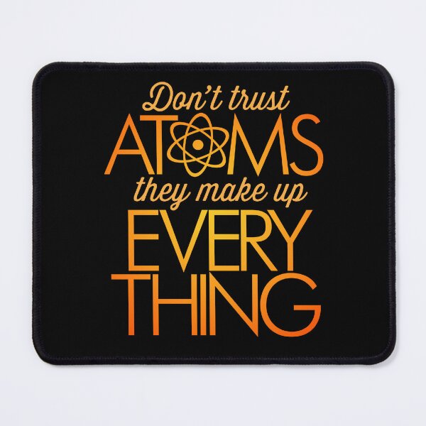 Item preview, Don't trust atoms, they make up everything. v.6 designed and sold by x1brett.