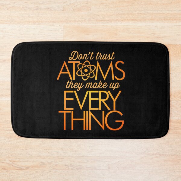 Item preview, Don't trust atoms, they make up everything. v.6 designed and sold by x1brett.