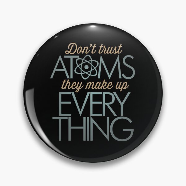 Item preview, Don't trust atoms, they make up everything. v.7 designed and sold by x1brett.