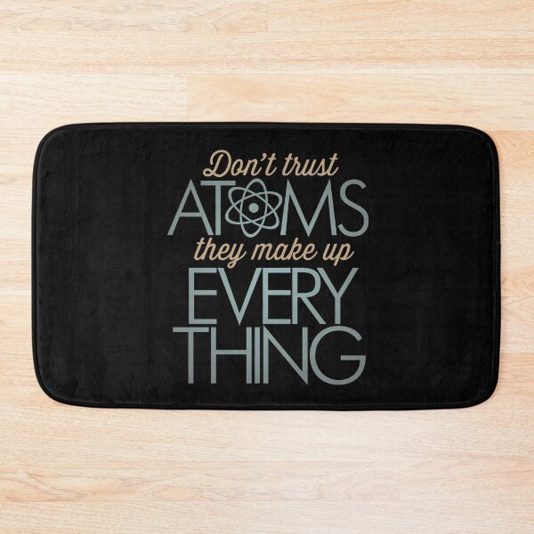 Item preview, Don't trust atoms, they make up everything. v.7 designed and sold by x1brett.