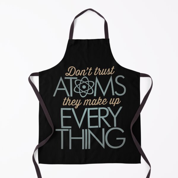 Item preview, Don't trust atoms, they make up everything. v.7 designed and sold by x1brett.