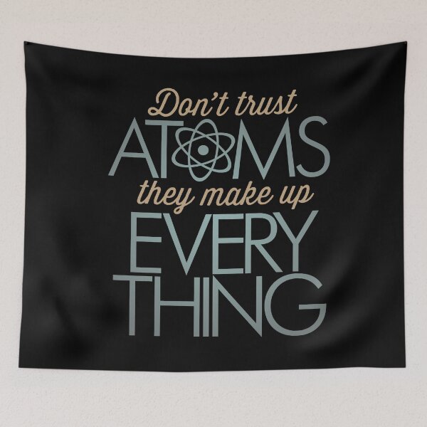 Item preview, Don't trust atoms, they make up everything. v.7 designed and sold by x1brett.