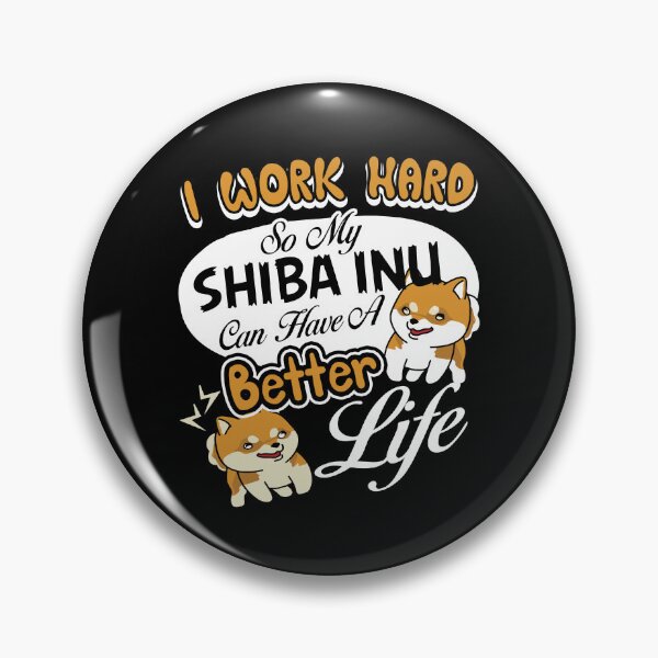 Item preview, I Work Hard So My Shiba Inu Can Have A Better Life designed and sold by UnknownArtistt.