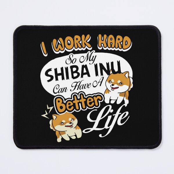 Item preview, I Work Hard So My Shiba Inu Can Have A Better Life designed and sold by UnknownArtistt.