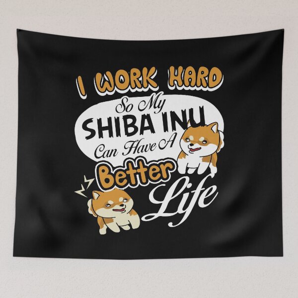 Item preview, I Work Hard So My Shiba Inu Can Have A Better Life designed and sold by UnknownArtistt.