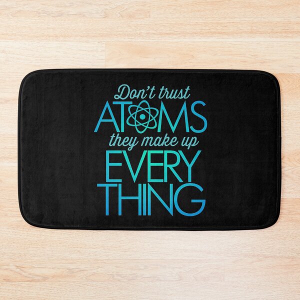 Item preview, Don't trust atoms, they make up everything. v.8 designed and sold by x1brett.