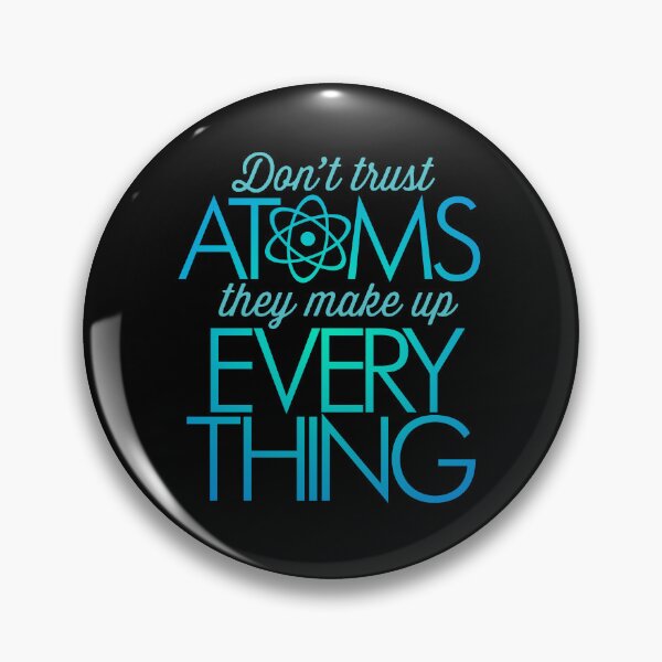 Item preview, Don't trust atoms, they make up everything. v.8 designed and sold by x1brett.